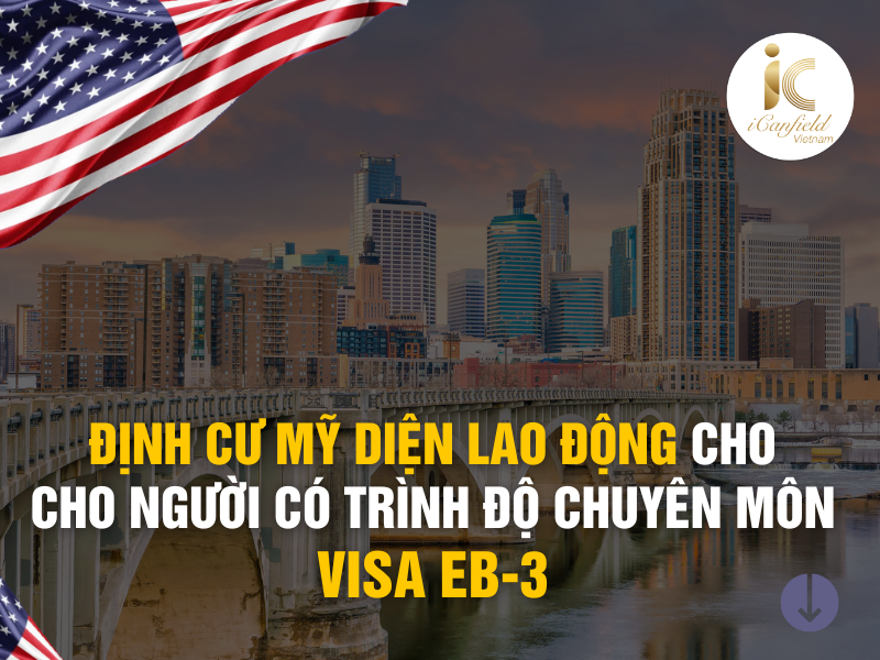 ĐỊNH CƯ MỸ DỄ DÀNG THÔNG QUA VISA EB-3 DIỆN LAO ĐỘNG PHỔ THÔNG