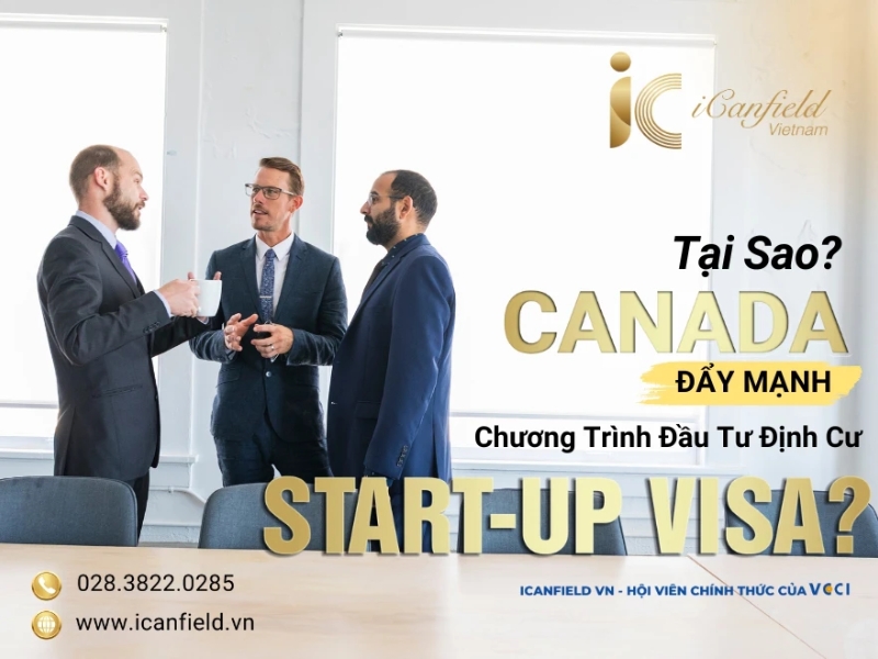 TẠI SAO CANADA ĐẨY MẠNH CHƯƠNG TRÌNH ĐẦU TƯ ĐỊNH CƯ START-UP VISA?