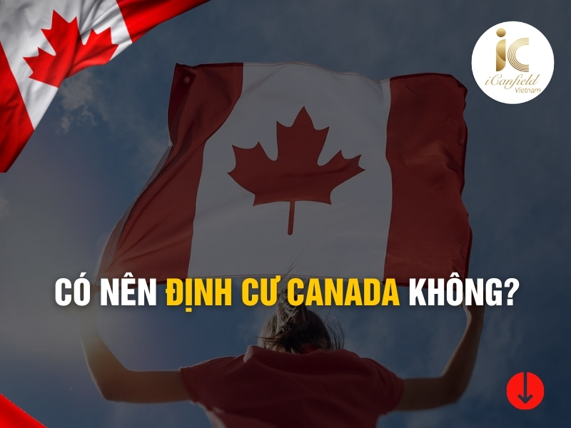 CÓ NÊN ĐỊNH CƯ CANADA KHÔNG?