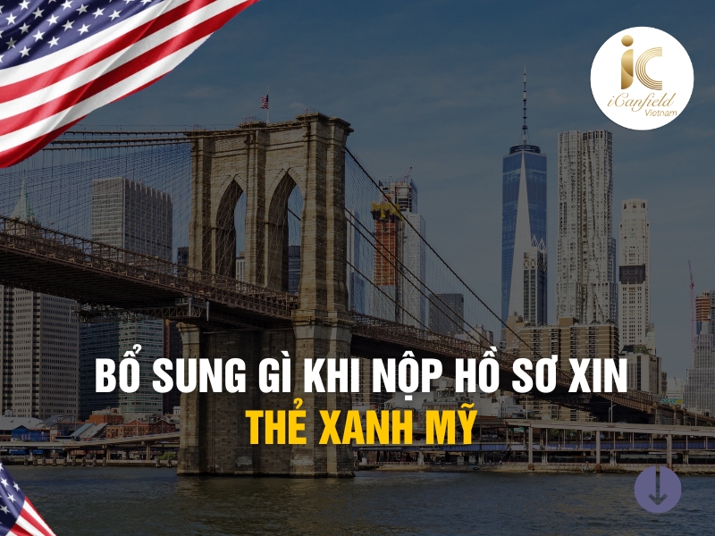 BỔ SUNG GÌ KHI NỘP HỒ SƠ XIN THẺ XANH MỸ