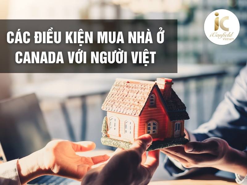 Các điều kiện mua nhà ở Canada với người Việt