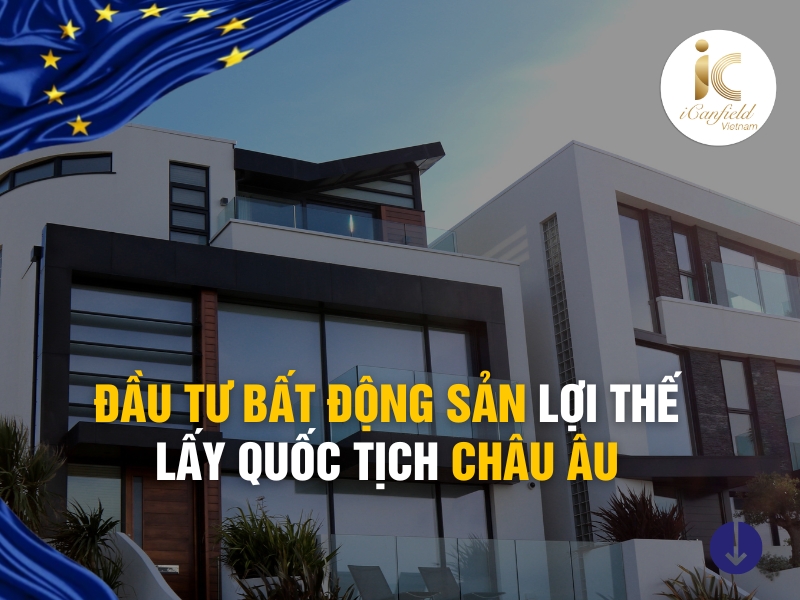 ĐẦU TƯ BẤT ĐỘNG SẢN LỢI THẾ LẤY QUỐC TỊCH CHÂU ÂU