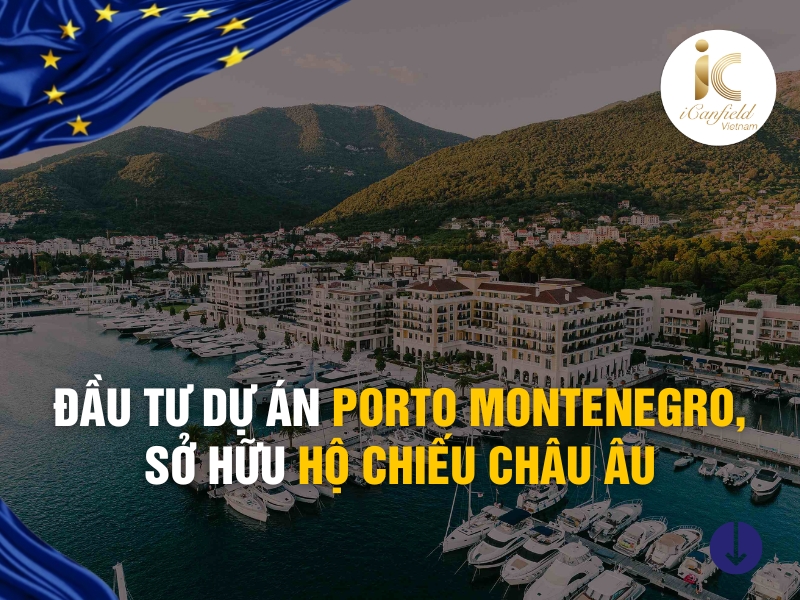 ĐẦU TƯ DỰ ÁN PORTO MONTENEGRO, SỞ HỮU HỘ CHIẾU CHÂU ÂU