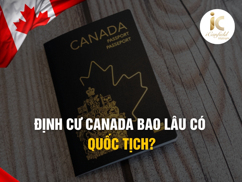 ĐỊNH CƯ CANADA BAO LÂU CÓ QUỐC TỊCH?