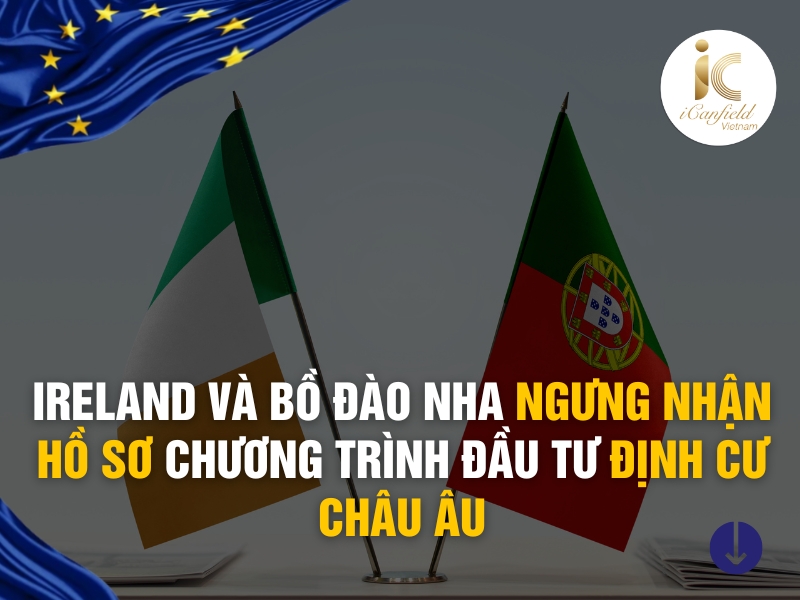 IRELAND VÀ BỒ ĐÀO NHA NGƯNG NHẬN HỒ SƠ CHƯƠNG TRÌNH ĐẦU TƯ ĐỊNH CƯ CHÂU ÂU