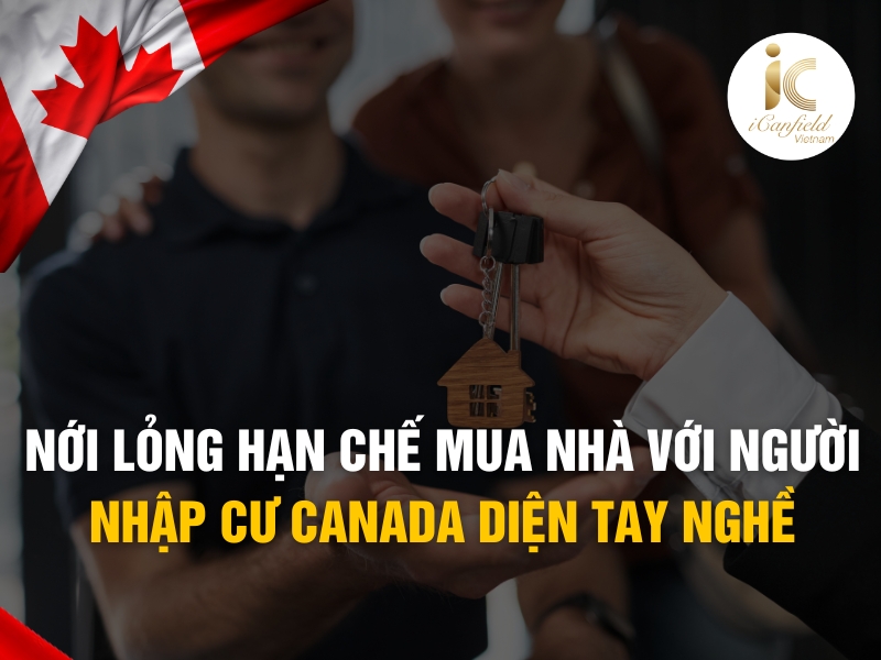 Thay đổi luật mua nhà với người nhập cư Canada diện tay nghề