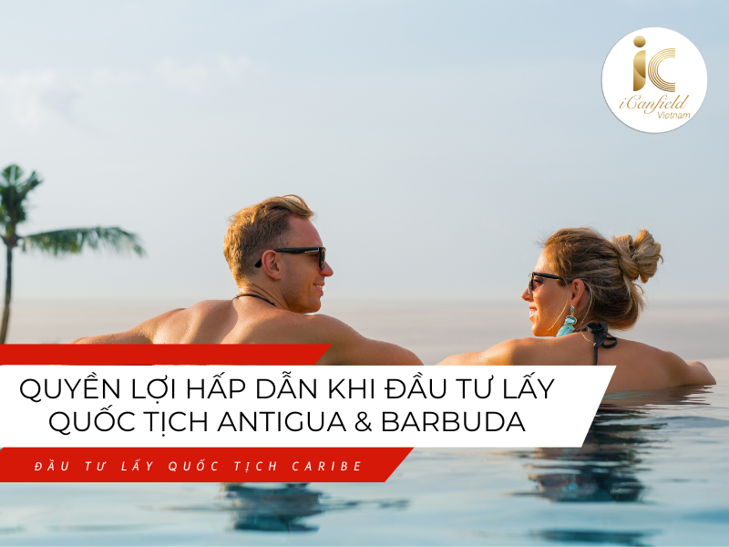 ĐẦU TƯ LẤY QUỐC TỊCH ANTIGUA & BARBUDA MANG ĐẾN LỢI ÍCH GÌ?