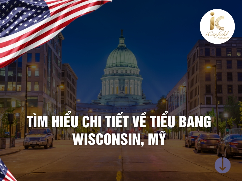 TÌM HIỂU VỀ TIỂU BANG WISCONSIN, MỸ