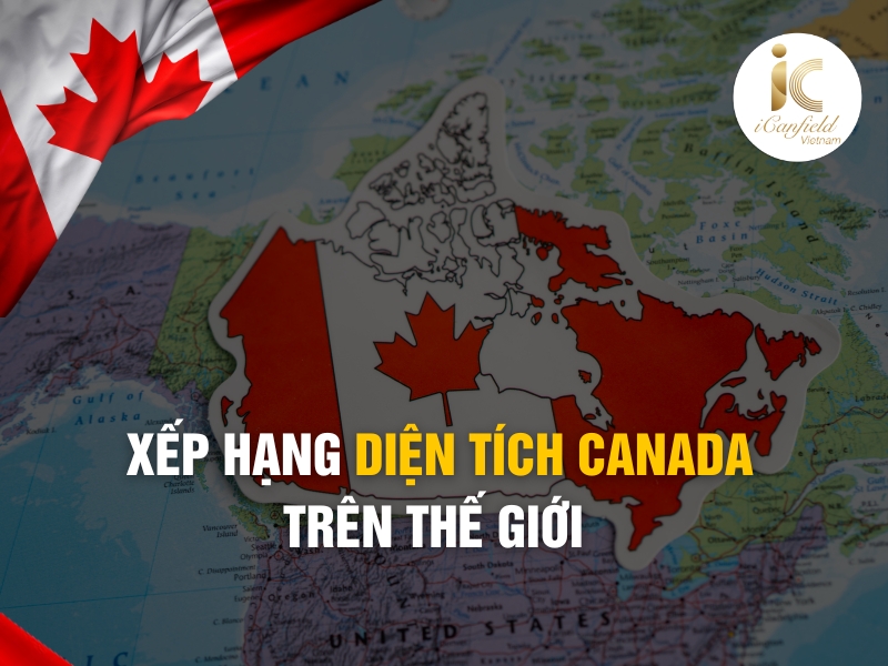 Tìm hiểu diện tích canada xếp hạng bao nhiều trên thế giới?