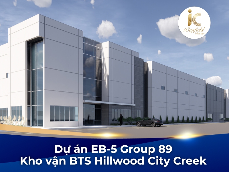 LỢI ÍCH VƯỢT TRỘI KHI ĐẦU TƯ VÀO DỰ ÁN EB-5 GROUP 89 KHO VẬN HILLWOOD CITY CREEK BTS