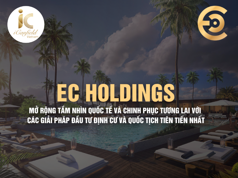 EC Holdings – Mở rộng tầm nhìn quốc tế và chinh phục tương lai với các giải pháp đầu tư định cư và quốc tịch tiên tiến nhất.