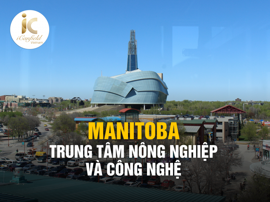 MANITOBA: TRUNG TÂM NÔNG NGHIỆP VÀ CÔNG NGHỆ