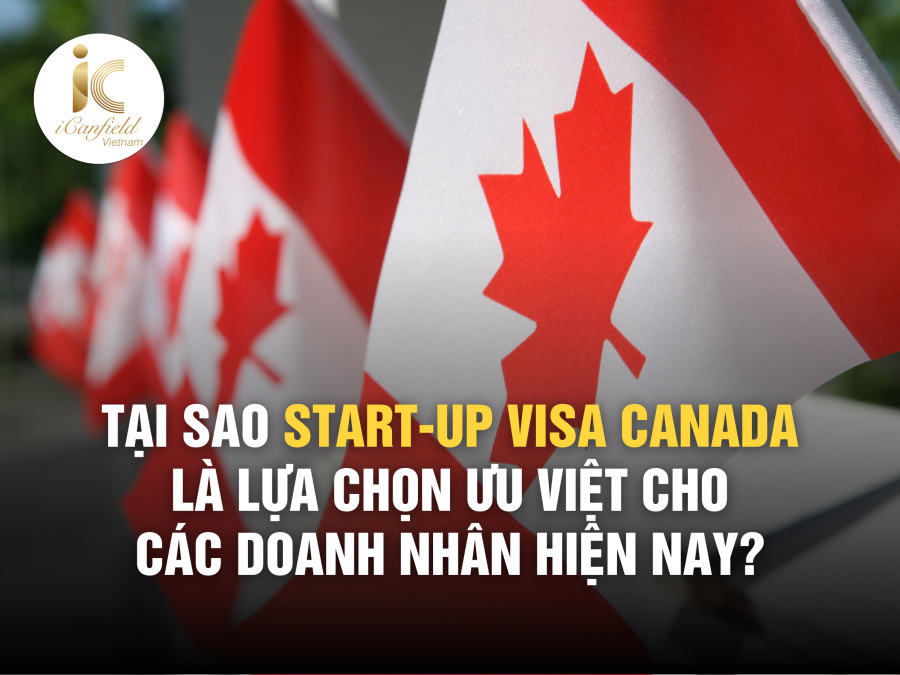 TẠI SAO START-UP VISA CANADA LÀ LỰA CHỌN ƯU VIỆT CHO DOANH NHÂN QUỐC TẾ?