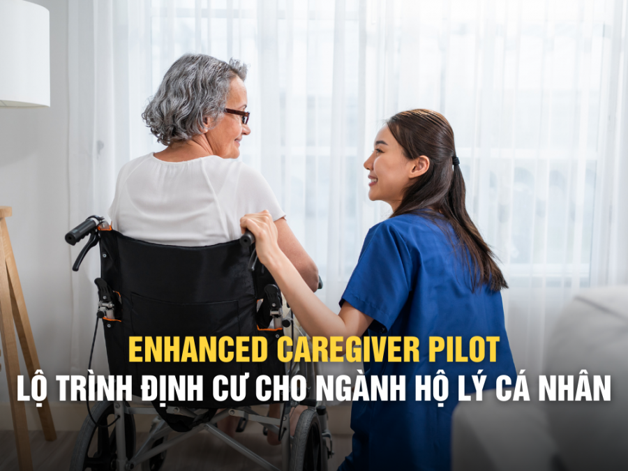 ENHANCED CAREGIVER PILOT – LỘ TRÌNH ĐỊNH CƯ CHO NHÓM NGÀNH HỘ LÝ CÁ NHÂN