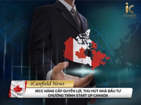 IRCC NÂNG CẤP QUYỀN LỢI, THU HÚT NHÀ ĐẦU TƯ CHƯƠNG TRÌNH START UP CANADA