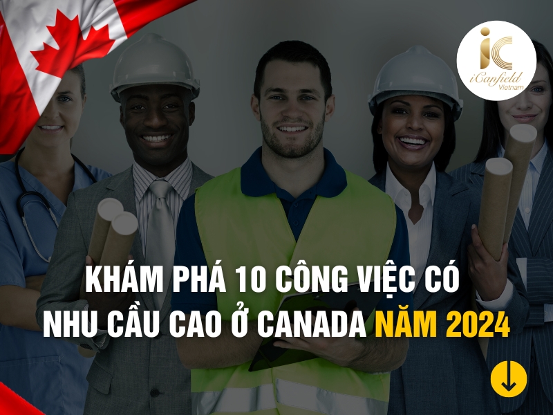KHÁM PHÁ 10 CÔNG VIỆC CÓ NHU CẦU CAO Ở CANADA NĂM 2024