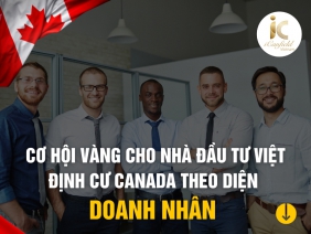 ĐỊNH CƯ CANADA DIỆN DOANH NHÂN CƠ HỘI VÀNG CHO NHÀ ĐẦU TƯ VIỆT