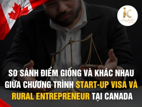 SO SÁNH ĐIỂM GIỐNG VÀ KHÁC NHAU GIỮA CHƯƠNG TRÌNH START-UP VISA VÀ RURAL ENTREPRENEUR TẠI CANADA