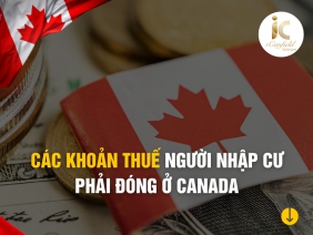 CÁC KHOẢN THUẾ NGƯỜI NHẬP CƯ PHẢI ĐÓNG Ở CANADA