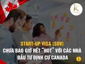 START-UP VISA (SUV) CHƯA BAO GIỜ HẾT “HOT” VỚI CÁC NHÀ ĐẦU TƯ ĐỊNH CƯ CANADA