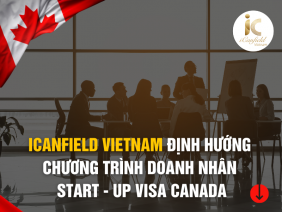 ICANFIELD VIETNAM ĐỊNH HƯỚNG CHƯƠNG TRÌNH DOANH NHÂN KHỞI NGHIỆP START - UP VISA CANADA