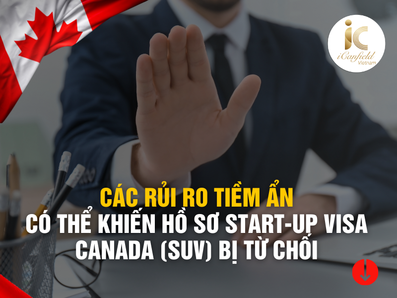 CÁC RỦI RO TIỀM ẨN CÓ THỂ KHIẾN HỒ SƠ START-UP VISA CANADA BỊ TỪ CHỐI