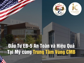 CÙNG TRUNG TÂM VÙNG CMB: ĐẦU TƯ EB-5 AN TOÀN VÀ HIỆU QUẢ TẠI MỸ