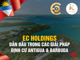 EC HOLDINGS – DẪN ĐẦU TRONG GIẢI PHÁP ĐỊNH CƯ ANTIGUA & BARBUDA VỚI DỰ ÁN HODGES BAY RESORT & SPA