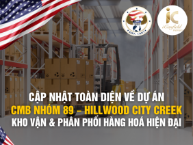 CẬP NHẬT TOÀN DIỆN VỀ DỰ ÁN CMB NHÓM 89 – HILLWOOD CITY CREEK – KHO VẬN & PHÂN PHỐI HÀNG HOÁ HIỆN ĐẠI