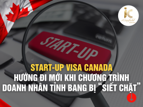 START-UP VISA CANADA: HƯỚNG ĐI MỚI TRONG BỐI CẢNH CHÍNH PHỦ “SIẾT CHẶT” CHƯƠNG TRÌNH DOANH NHÂN TỈNH BANG