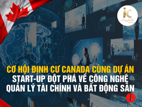 CƠ HỘI ĐỊNH CƯ CANADA CÙNG DỰ ÁN START-UP ĐỘT PHÁ VỀ CÔNG NGHỆ QUẢN LÝ TÀI CHÍNH VÀ BẤT ĐỘNG SẢN - CHỈ VỚI 3,6 TỶ ĐỒNG