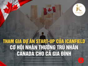 ĐẦU TƯ DỰ ÁN START-UP TIỀM NĂNG CỦA ICANFIELD - CƠ HỘI NHẬN THƯỜNG TRÚ NHÂN CANADA CHO CẢ GIA ĐÌNH