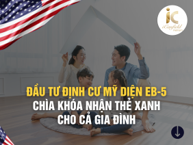 ĐẦU TƯ ĐỊNH CƯ MỸ DIỆN EB-5 - CHÌA KHÓA NHẬN THẺ XANH CHO CẢ GIA ĐÌNH