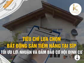 TIÊU CHÍ LỰA CHỌN BẤT ĐỘNG SẢN TIỀM NĂNG TẠI SÍP – TỐI ƯU LỢI NHUẬN VÀ ĐẢM BẢO CƠ HỘI ĐỊNH CƯ