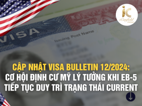 CẬP NHẬT VISA BULLETIN 12/2024: CƠ HỘI ĐỊNH CƯ MỸ LÝ TƯỞNG KHI DIỆN EB-5 TIẾP TỤC DUY TRÌ TRẠNG THÁI CURRENT