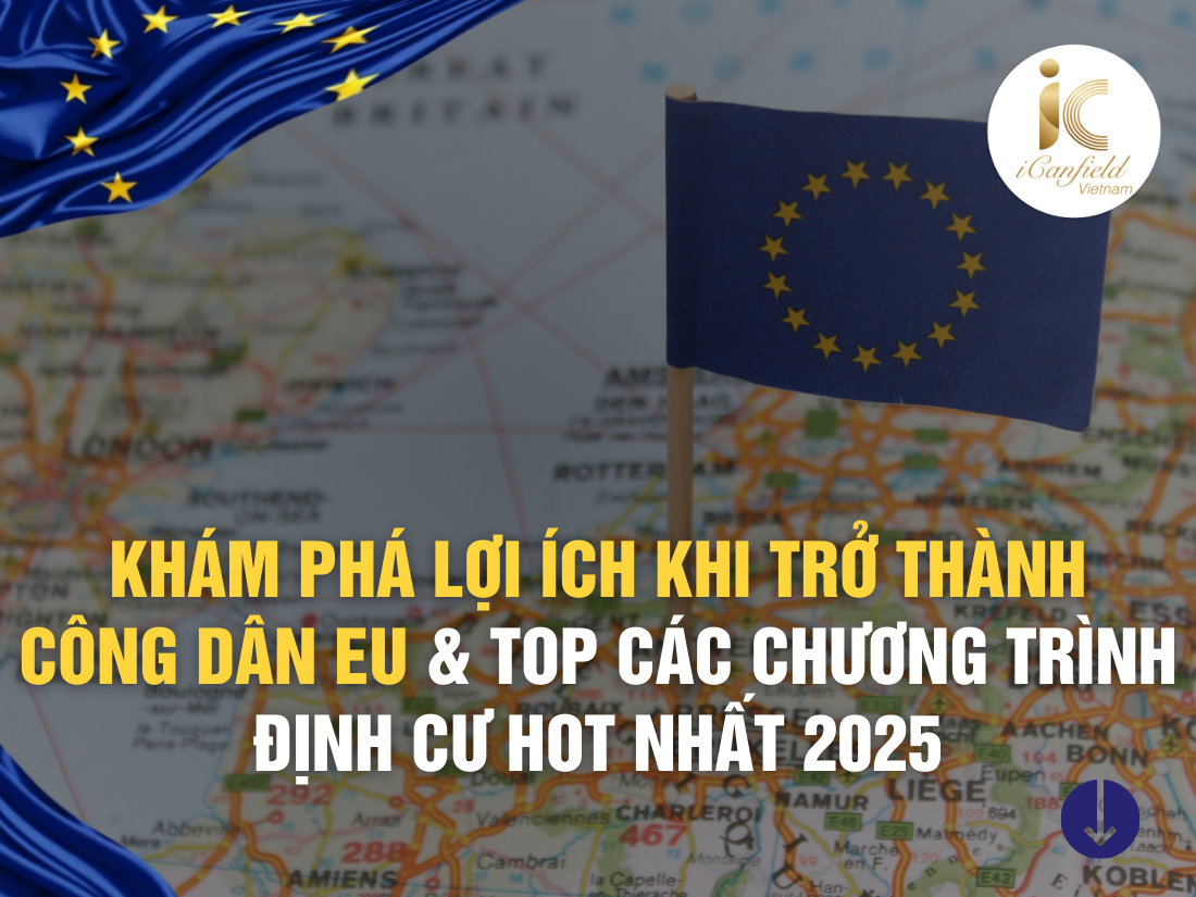 KHÁM PHÁ LỢI ÍCH KHI TRỞ THÀNH CÔNG DÂN EU & TOP CÁC CHƯƠNG TRÌNH ĐỊNH CƯ CHÂU ÂU HOT NHẤT 2025