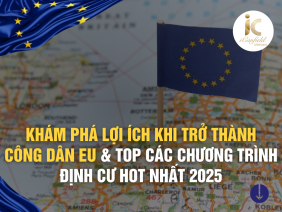 KHÁM PHÁ LỢI ÍCH KHI TRỞ THÀNH CÔNG DÂN EU & TOP CÁC CHƯƠNG TRÌNH ĐỊNH CƯ CHÂU ÂU HOT NHẤT 2025